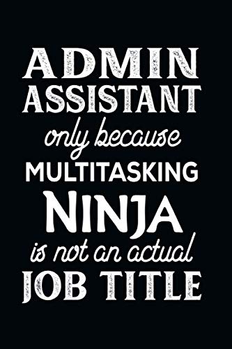 Admin Assistant Only Because Multitasking Ninja Is Not An Actual Job Title: Funny Admin Assistant Gifts For Women | Secretaries | Receptionists & Offi