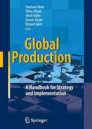 Global Production: A Handbook for Strategy and Implementation 2008th Edition Global Production: A Handbook for Strategy and Implementation 2008th Edition book cover