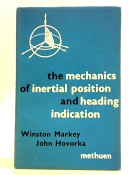 Hardcover The Mechanics of Inertial Position and Heading Indication Book