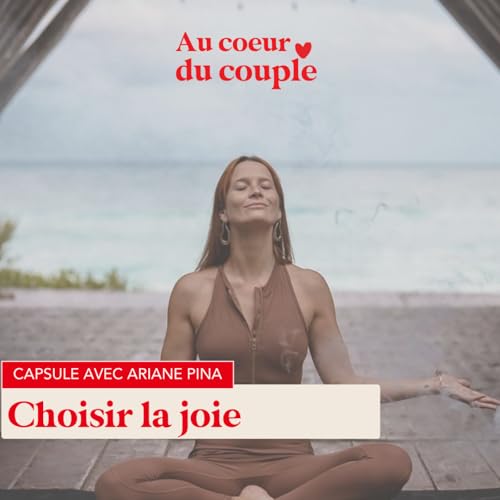Capsule 20 - Choisir la JOIE avec Ariane Pina