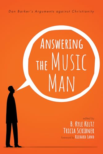 Answering the Music Man: Dan Barker's Arguments against Christianity