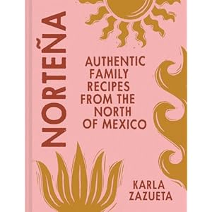 Norteña: The new cookbook for authentic Mexican recipes, perfect for healthy family food summer 2024 Hardcover – 25 April 2024