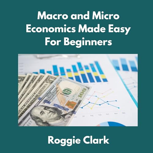 Macro and Micro Economics Made Easy For Beginners: For Adults, College and High School Students, Quick Study Guide, Cheatsheet (Macro and Micro Economics Made Easy Book Series 1) (English Edition)