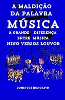 A MALDIÇÃO DA PALAVRA MÚSICA: A GRANDE DIFERENÇA ENTRE MÚSICA HINO VERSOS LOUVOR (Portuguese Edition) B0F3VKNPXS Book Cover