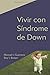 Vivir con S&Atilde;&shy;ndrome de Down (Spanish Edition)
