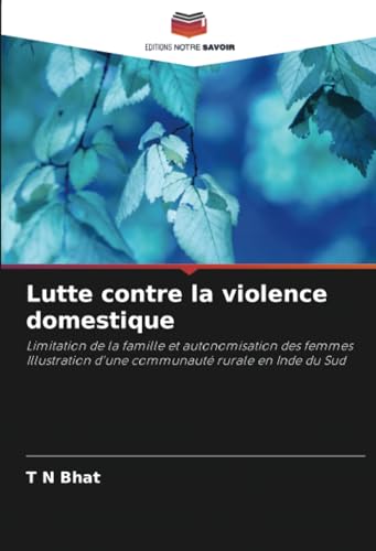 Lutte contre la violence domestique: Limitation de la famille et autonomisation des femmes Illustration d'une communauté rurale en Inde du Sud (French Edition)