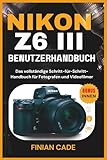 NIKON Z6 III BENUTZERHANDBUCH: Das vollständige Schritt-für-Schritt-Handbuch für Fotografen und Videofilmer