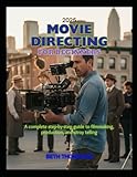 Movie Directing for Beginners 2025: A Complete Step-by-Step Guide to Filmmaking, Production, and Storytelling