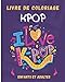 Kpop livre de coloriage: 50 dessins sur la kpop &Atilde;&nbsp; colorier pour enfants et adultes | Carnet de dessin et de coloriage kpop | Id&Atilde;&copy;al anniversaire, no&Atilde;&laquo;l, ... femme | 20,32 x 25,4 cm (French Edition)