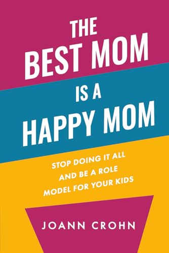 The Best Mom Is A Happy Mom: Stop Doing It