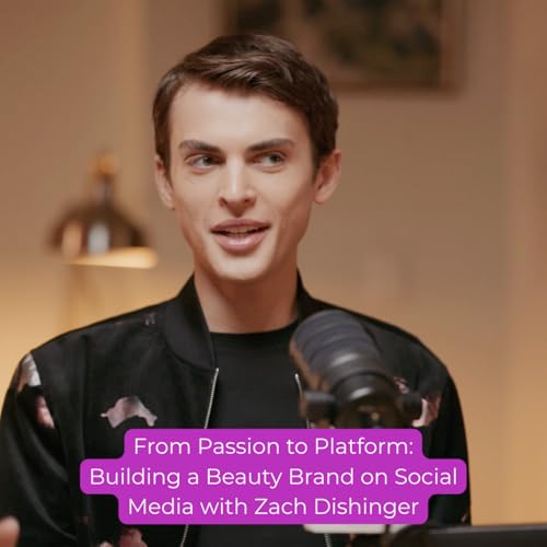 Episode 27 - From Passion to Platform: Building a Beauty Brand on Social Media with Zach Dishinger
