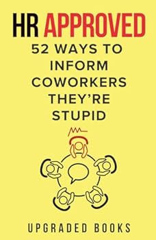 Hardcover HR Approved 52 Ways To Inform Coworkers They're Stupid (HR Approved Office Survival Series) Book