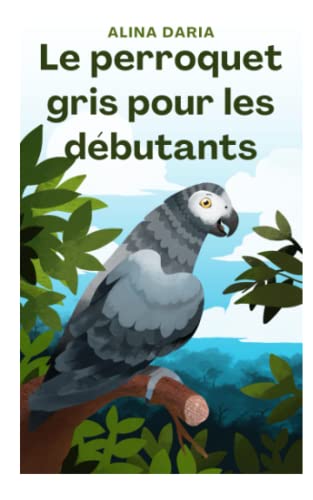 Le perroquet gris pour les débutants