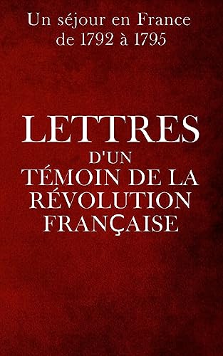Lettres d'un témoin de la Révolution française (French Edition)