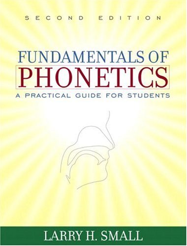 Fundamentals of Phonetics: A Practical Guide for Students[ FUNDAMENTALS OF PHONETICS: A PRACTICAL GUIDE FOR STUDENTS ] by Small, Larry H. (Author ) on Jun-29-2004 Paperback