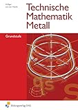 technische mathematik metall bildungsverlag eins lösungen  Technische Mathematik Metall, Grundstufe: Grundstufe Lehr-/Fachbuch (Technische Mathematik: Ausgabe Metall)