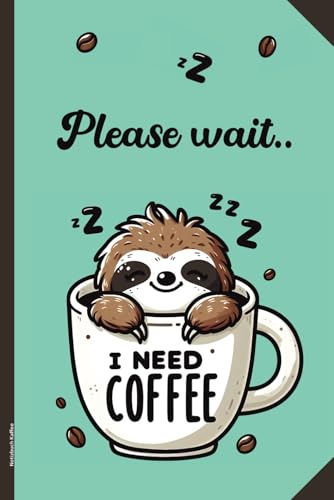 Notizbuch Kaffee: Faultier Buch für Notizen praktisches Notizheft A5 liniert mit Spruch PLEASE WAIT I NEED COFFEE lustiges Geschenk für Kaffeeliebhaber und Kaffeetrinker Geschenkidee für Kollegen