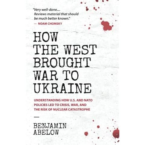 How the West Brought War to Ukraine: Understanding How U.S. and NATO Policies Led to Crisis, War, and the Risk of Nuclear Catastrophe Cover