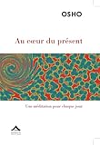 Au coeur du présent : Une méditation pour chaque jour