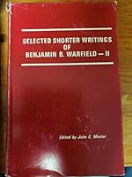 Selected Shorter Writings of Benjamin B. Warfield, Vol. II 0875525318 Book Cover