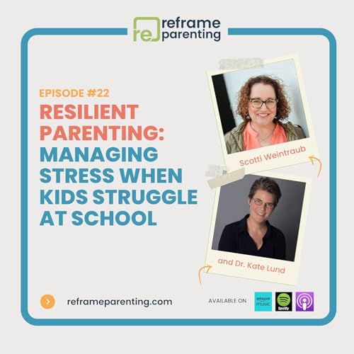 22: Resilient Parenting - Managing Stress When Kids Struggle at School