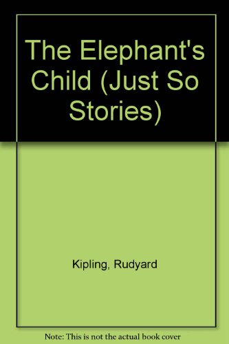 The Elephant's Child (Just So Stories S.)