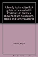 A family looks at itself: A guide to be used with Christians in families B0006RYXFK Book Cover
