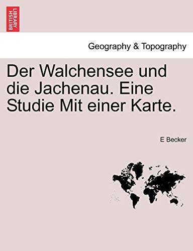 Der Walchensee Und Die Jachenau. Eine Studie Mit Einer Karte. (English and German Edition)