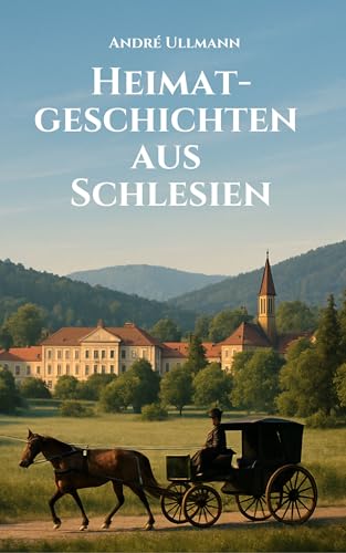 Heimatgeschichten aus Schlesien (German Edition)