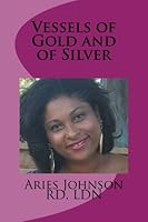 Vessels of Gold and of Silver 1484026233 Book Cover