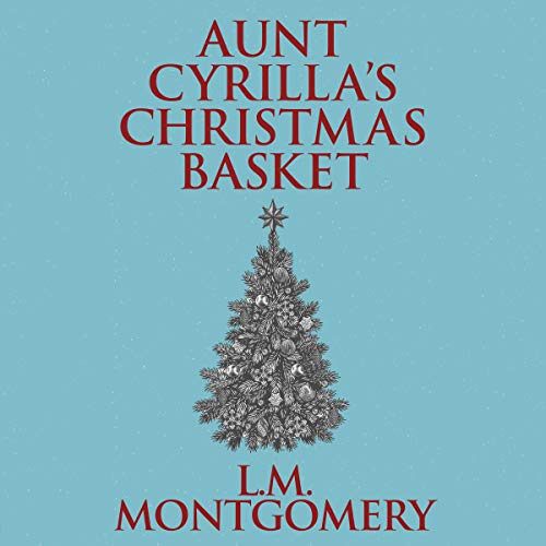 Aunt Cyrilla's Christmas Basket by L.M. Montgomery episode artwork