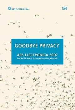 Paperback Ars Electronica 2007: Goodbye Privacy-Welcome to the Brave New World Book