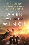When We Had Wings: A Novel