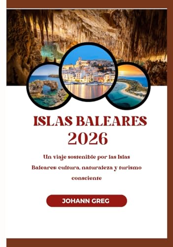 ISLAS BALEARES 2026: Un viaje sostenible por las IslasBaleares: cultura, naturaleza y turismoconsciente.