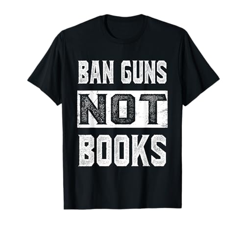 Ban Guns Not Books Tee Read Books Lover T-Shirt