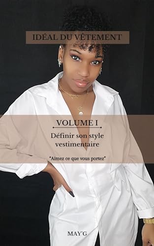L'Idéal du vêtement: Définir son style vestimentaire (Volume I)