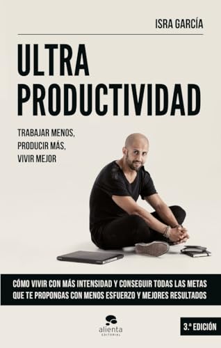 Ultraproductividad: Trabajar menos, producir más, vivir mejor (Alienta)