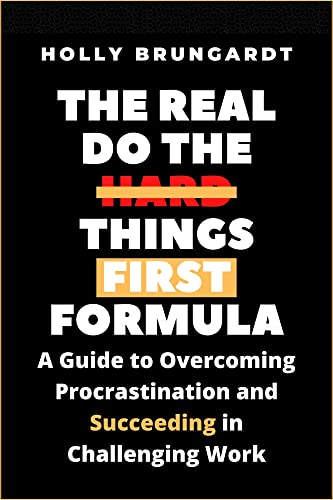 The Real Do the Hard Things First Formula: A Guide to Overcoming Procrastination and Succeeding in Challenging Work (English Edition)