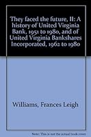 They faced the future, II: A history of United Virginia Bank, 1951 to 1980, and of United Virginia Bankshares Incorporated, 1962 to 1980 B0006E9T0M Book Cover