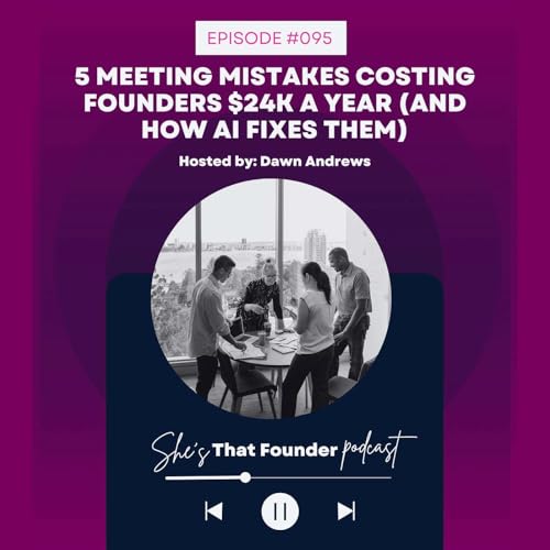 095 | 5 Meeting Mistakes Costing Founders $24K a Year (And How AI Fixes Them)