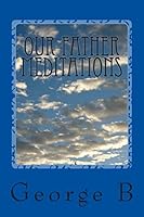 Our Father: Meditations on the Lord's Prayer 1511592664 Book Cover