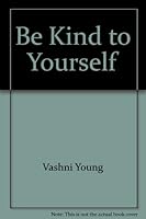 Be Kind to Yourself B000O8EFRC Book Cover