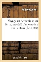 Voyage En Arma(c)Nie Et En Perse, Pra(c)CA(C)Da(c) D'Une Notice Sur L'Auteur 201451299X Book Cover