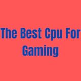The Best Cpu For Gaming