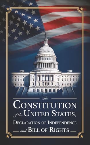 The Constitution of the United States, Declaration of Independence and Bill of Rights: Pocket Size, including all Amendments, Articles of Confederation, Glossary, Historical Timeline and Images