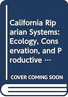 California Riparian Systems: Ecology, Conservation, and Productive Management 0520050347 Book Cover