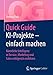 Quick Guide KI-Projekte – einfach machen: Künstliche Intelligenz in Service, Marketing und Sales erfolgreich einführen