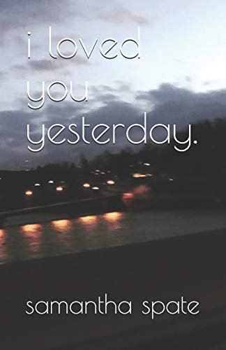 i loved you yesterday.