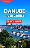 Danube River Cruise Travel Guide 2026: Cities And Towns Along, Top Attractions & Castles, Activities & Experiences, Itineraries, Life Onboard, Markets, ... and (Locals Travel Experience Book 13)
