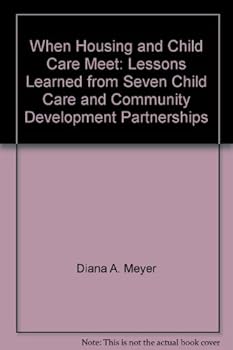 Unknown Binding When Housing and Child Care Meet: Lessons Learned from Seven Child Care and Community Development Partnerships Book